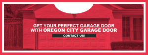 get your perfect garge door with Oregon City Garage Door