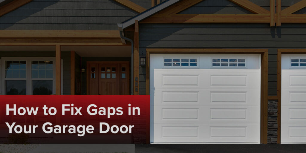 How to Fix Gaps on the Top, Side and Bottom of Your Garage Door 
